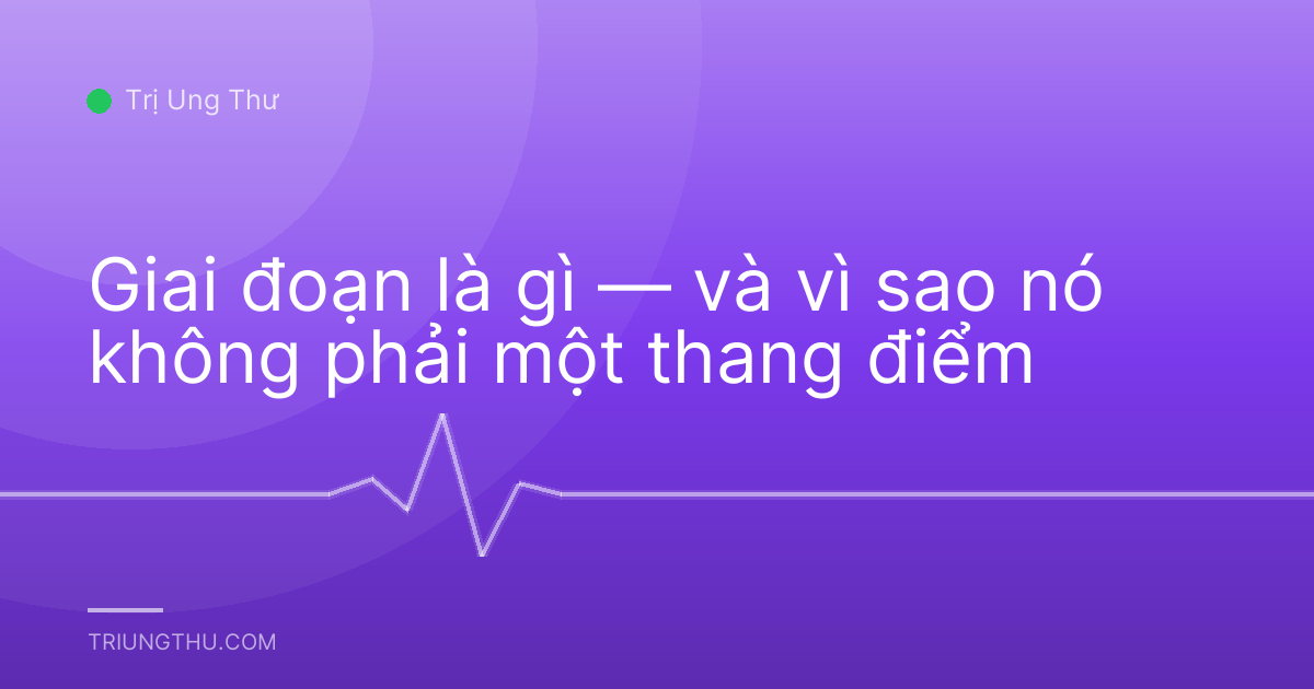 Giai đoạn là gì — và vì sao nó không phải một thang điểm