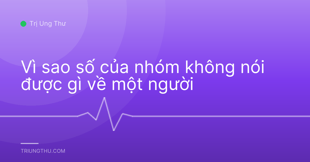 Vì sao số của nhóm không nói được gì về một người